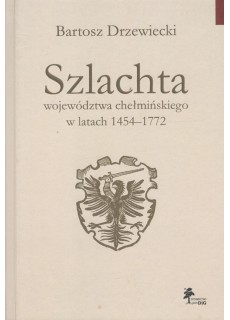 SZLACHTA WOJEWÓDZTWA CHEŁMIŃSKIEGO W LATACH 1454-1772