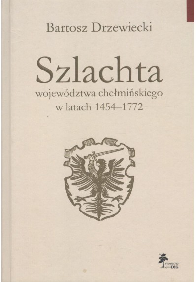 SZLACHTA WOJEWÓDZTWA CHEŁMIŃSKIEGO W LATACH 1454-1772