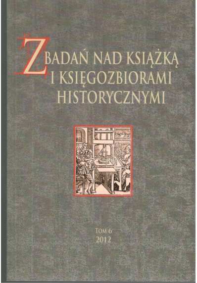 Z BADAŃ NAD KSIĄŻKĄ I KSIĘGOZBIORAMI HISTORYCZNYMI. TOM 6