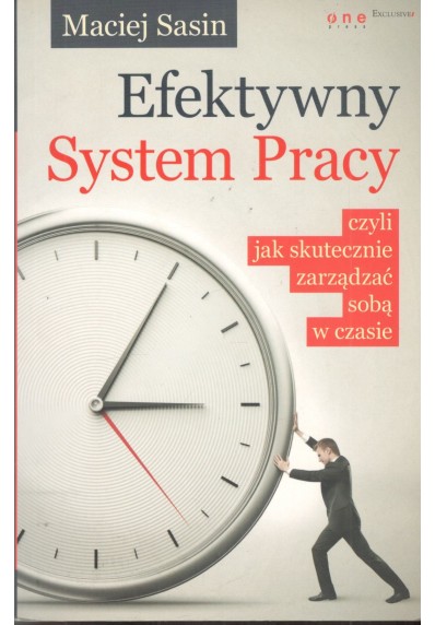 EFEKTYWNY SYSTEM PRACY. CZYLI JAK SKUTECZNIE ZARZĄDZAĆ SOBĄ W CZASIE