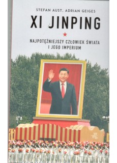 XI JINPING. NAJPOTĘŻNIEJSZY CZŁOWIEK ŚWIATA I JEGO IMPERIUM