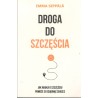 DROGA DO SZCZĘŚCIA. JAK NAUKA O SZCZĘŚCIU POMOŻE CI OSIĄGNĄĆ SUKCES