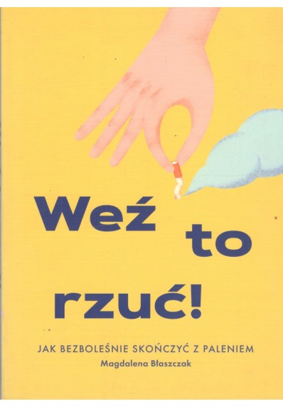 WEŹ TO RZUĆ! JAK BEZBOLEŚNIE SKOŃCZYĆ Z PALENIEM