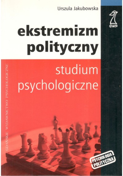 EKSTREMIZM POLITYCZNY. STUDIUM PSYCHOLOGICZNE