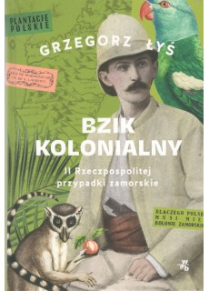 Bzik kolonialny. II Rzeczpospolitej przypadki zamorskie