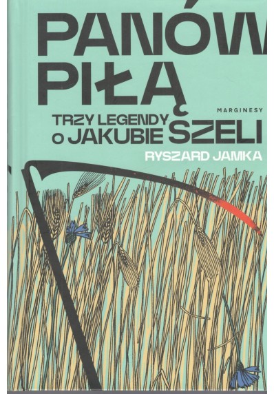 Panów piłą. Trzy legendy o Jakubie Szeli