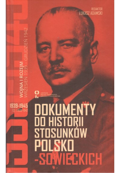 Dokumenty do historii stosunków polsko-sowieckich 1939-1945 (cz. I 1939-1942 i cz. II 1943-1945)