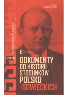 Dokumenty do historii stosunków polsko-sowieckich 1939-1945 (cz. I 1939-1942 i cz. II 1943-1945)