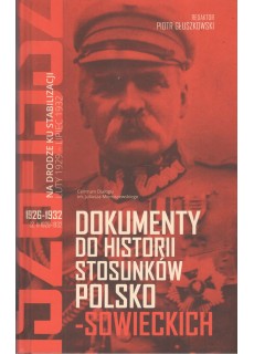 Dokumenty do historii stosunków polsko-sowieckich 1926-1932 (cz. I 1926-1929 i cz. II 1929-1932)