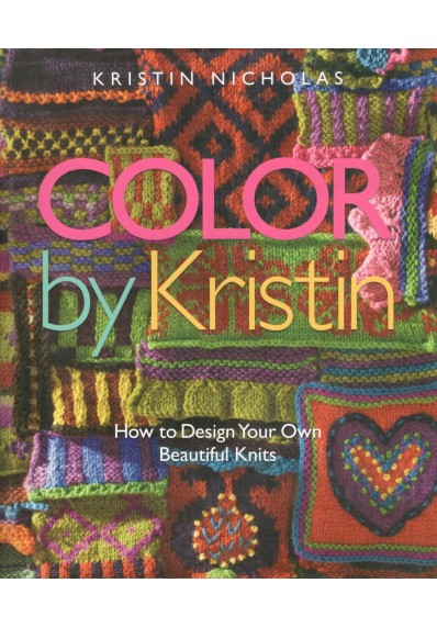 COLOR BY KRISTIN. How to Design Your Own Beautiful Knits