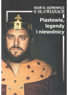 O Słowianach cz.1: Piastowie, legendy i niewolnicy