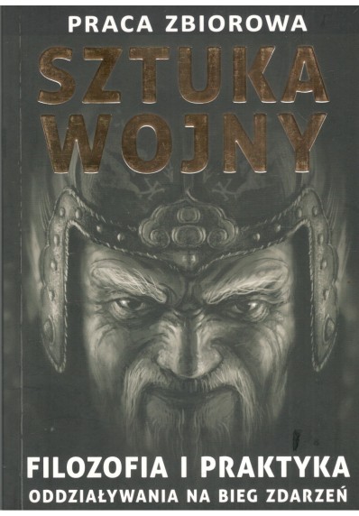 Sztuka wojny. Filozofia i praktyka oddziaływania na bieg zdarzeń