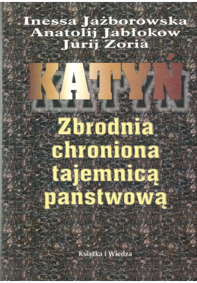 KATYŃ - ZBRODNIA CHRONIONA TAJEMNICĄ PAŃSTWOWĄ