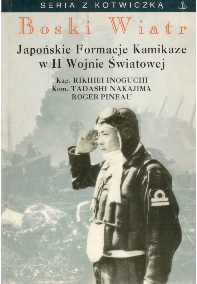 BOSKI WIATR - JAPOŃSKIE FORMACJE KAMIKADZE W II WOJNIE ŚWIATOWEJ