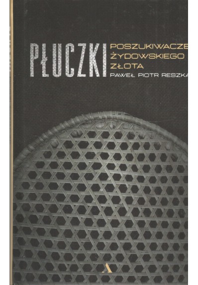 PŁUCZKI. POSZUKIWACZE ŻYDOWSKIEGO ZŁOTA