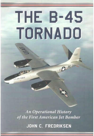 THE B-45 TORNADO: AN OPERATIONAL HISTORY OF THE FIRST AMERICAN JET BOMBER