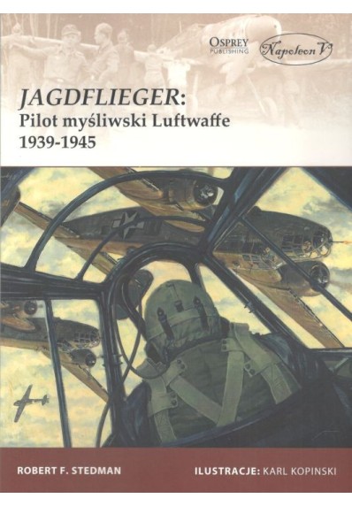 Jagdflieger. Pilot myśliwski Luftwaffe 1939-1945