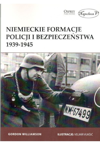 NIEMIECKIE FORMACJE POLICJI I BEZPIECZEŃSTWA 1939-1945