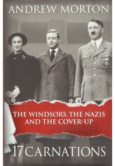 17 CARNATIONS: THE WINDSORS, THE NAZIS AND THE COVER-UP