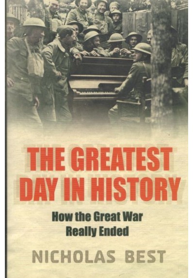 The Greatest Day In History: How The Great War Really Ended