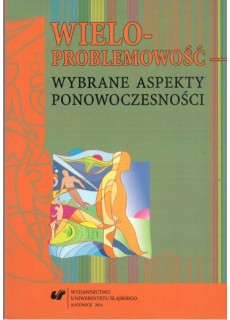 WIELOPROBLEMOWOŚĆ - WYBRANE ASPEKTY PONOWOCZESNOŚCI