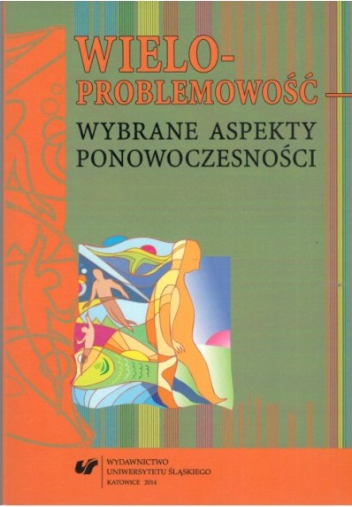 WIELOPROBLEMOWOŚĆ - WYBRANE ASPEKTY PONOWOCZESNOŚCI