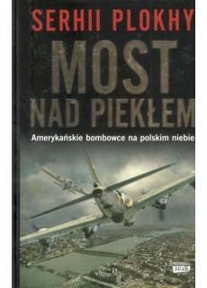 MOST NAD PIEKŁEM. AMERYKAŃSKIE BOMBOWCE NA POLSKIM NIEBIE