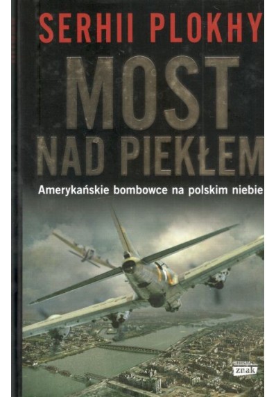 MOST NAD PIEKŁEM. AMERYKAŃSKIE BOMBOWCE NA POLSKIM NIEBIE