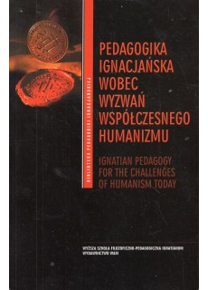 PEDAGOGIKA IGNACJAŃSKA WOBEC WYZWAŃ WSPÓŁCZESNEGO HUMANIZMU