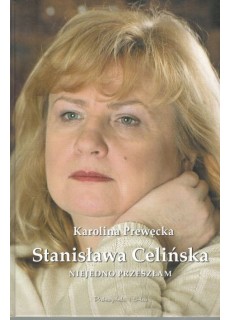 STANISŁAWA CELIŃSKA - NIEJEDNO PRZESZŁAM