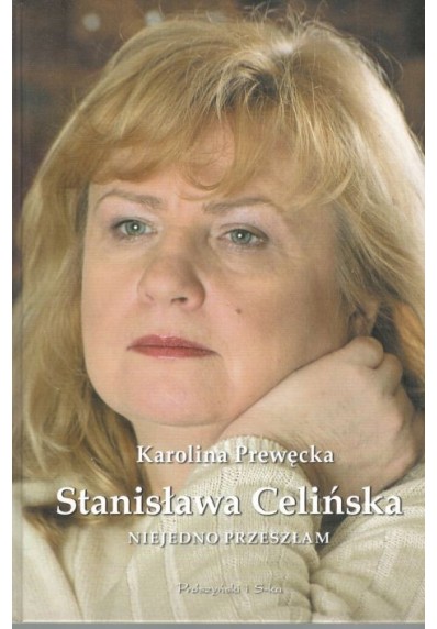 STANISŁAWA CELIŃSKA - NIEJEDNO PRZESZŁAM