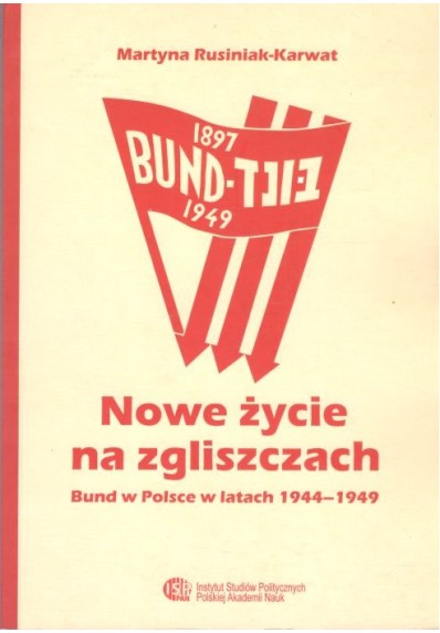 NOWE ŻYCIE NA ZGLISZCZACH. BUND W POLSCE W LATACH 1944-1949