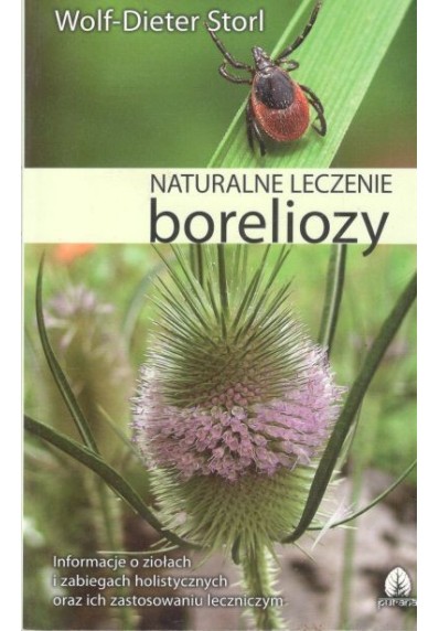 NATURALNE LECZENIE BORELIOZY. WIEDZA ETNOMEDYCZNA, TERAPIA HOLISTYCZNA I ZABIEGI PRAKTYCZNE