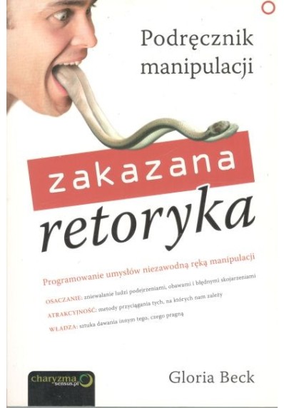 ZAKAZANA RETORYKA - PODRĘCZNIK MANIPULACJI