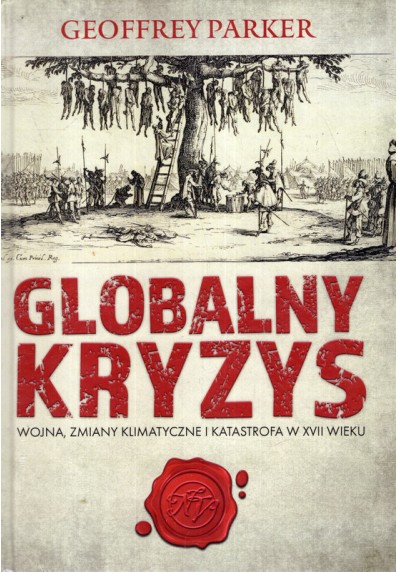 GLOBALNY KRYZYS. WOJNA, ZMIANY KLIMATYCZNE I KATASTROFA W XVII WIEKU