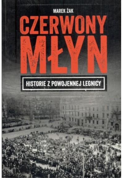 Czerwony Młyn. Historie z powojennej Legnicy