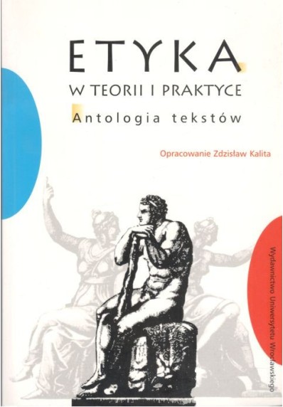 ETYKA W TEORII I PRAKTYCE. ANTOLOGIA TEKSTÓW