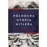 PÓŁNOCNA UTOPIA HITLERA. BUDOWA NOWEGO PORZĄDKU W OKUPOWANEJ NORWEGII