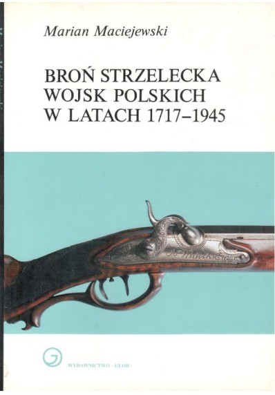 BROŃ STRZELECKA WOJSK POLSKICH W LATACH 1717 - 1945