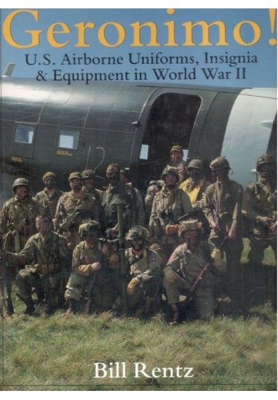 Geronimo!: U.S. Airborne Uniforms, Insignia & Equipment in World War II