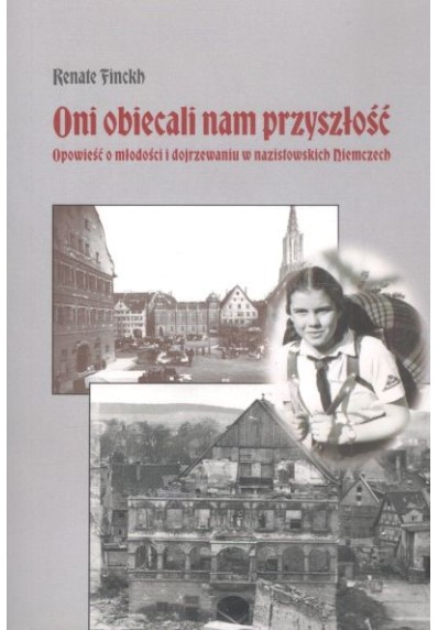 Oni obiecali nam przyszłość. Opowieść o młodości i dojrzewaniu w nazistowskich Niemczech