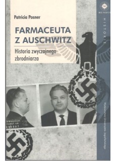 Farmaceuta z Auschwitz. Historia zwyczajnego zbrodniarza