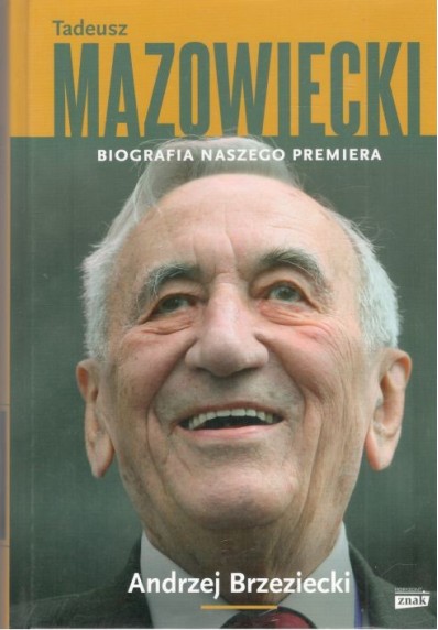 TADEUSZ MAZOWIECKI. BIOGRAFIA NASZEGO PREMIERA