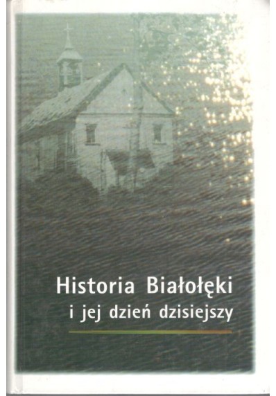 HISTORIA BIAŁOŁĘKI I JEJ DZIEŃ DZISIEJSZY