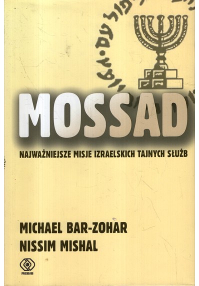 MOSSAD. NAJWAŻNIEJSZE MISJE IZRAELSKICH TAJNYCH SŁUŻB