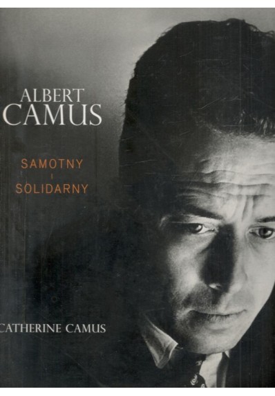 ALBERT CAMUS - SAMOTNY I SOLIDARNY