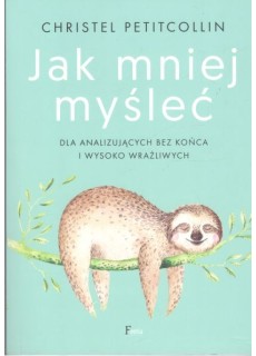 JAK MNIEJ MYŚLEĆ. DLA...