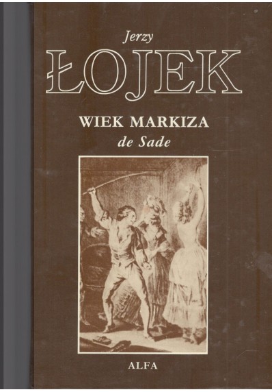 WIEK MARKIZA DE SADE - SZKICE Z HISTORII OBYCZAJÓW I LITERATURY WE FRANCJI...