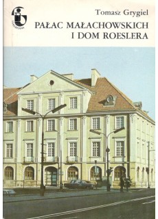 PAŁAC MAŁACHOWSKICH I DOM ROESLERA (ZABYTKI WARSZAWY)