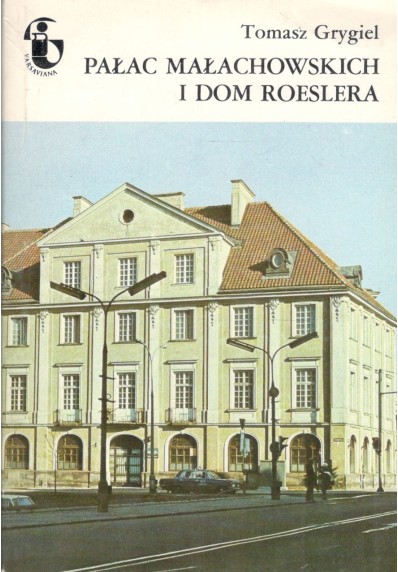 PAŁAC MAŁACHOWSKICH I DOM ROESLERA (ZABYTKI WARSZAWY)